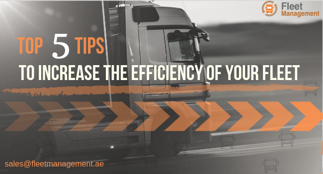 Top 5 Tips to Increase Efficiency of Your Fleet