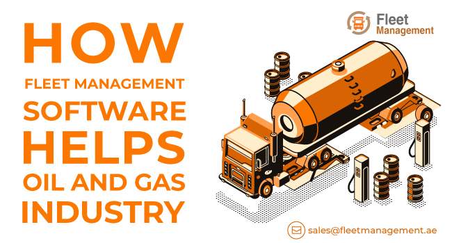 How Fleet Management Software Helps Oil And Gas Industry?