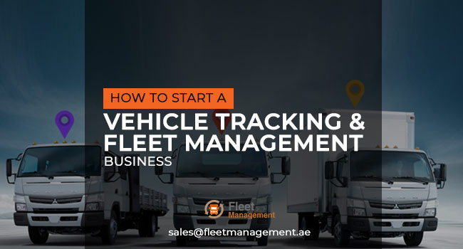 How To Start a Vehicle Tracking and Fleet Management Business