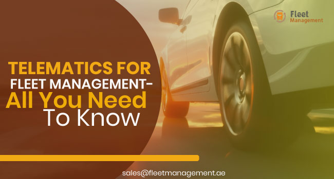 Telematics For Fleet Management – All You Need to Know