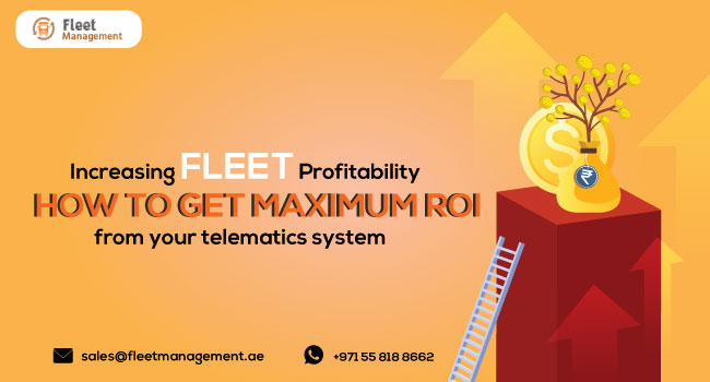 Increasing Fleet Profitability – How to Get Maximum ROI from Your Telematics System