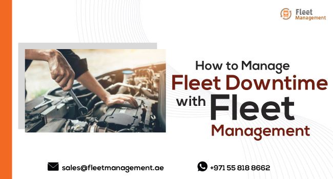 How to Manage Fleet Downtime with Fleet Management